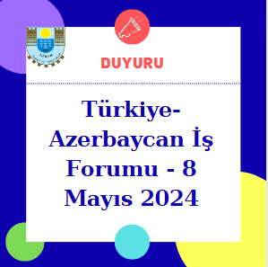 Türkiye-Azerbaycan İş Forumu - 8 Mayıs 2024